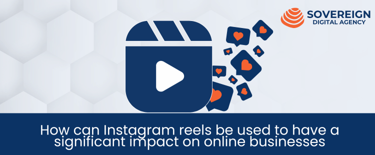 How can Instagram reels be used to have a significant impact on online businesses