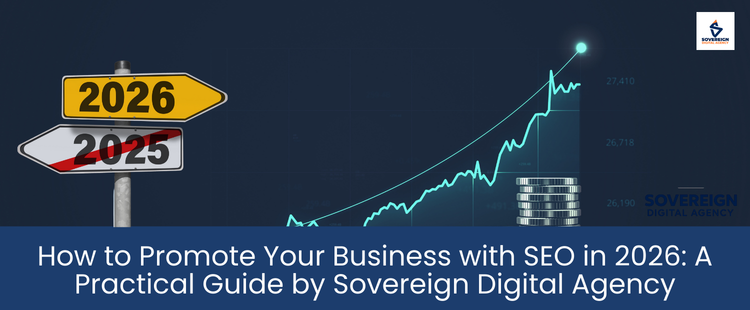 How to Promote Your Business with SEO in 2026: A Practical Guide by Sovereign Digital Agency